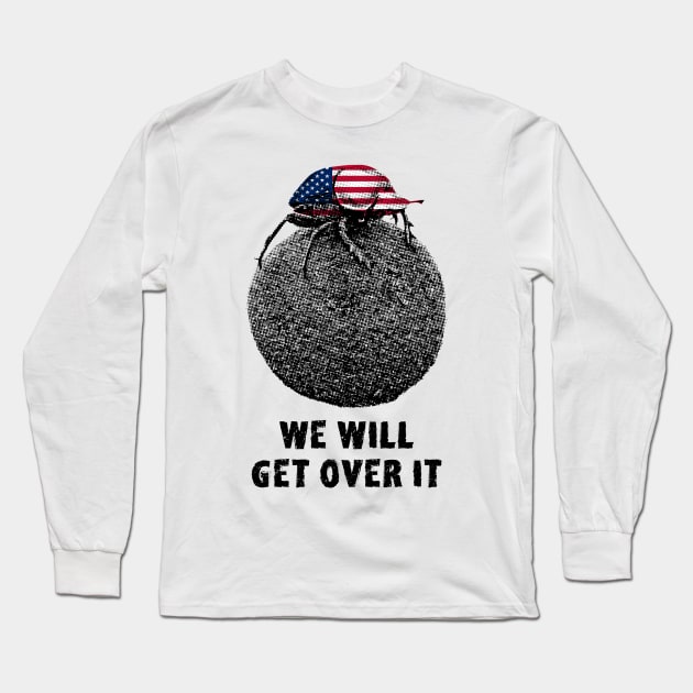 Dung Beetle "We will get over it" American Motivational Long Sleeve T-Shirt by scotch